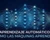 ¿Qué es el Machine Learning y Por Qué Debería Importarte?